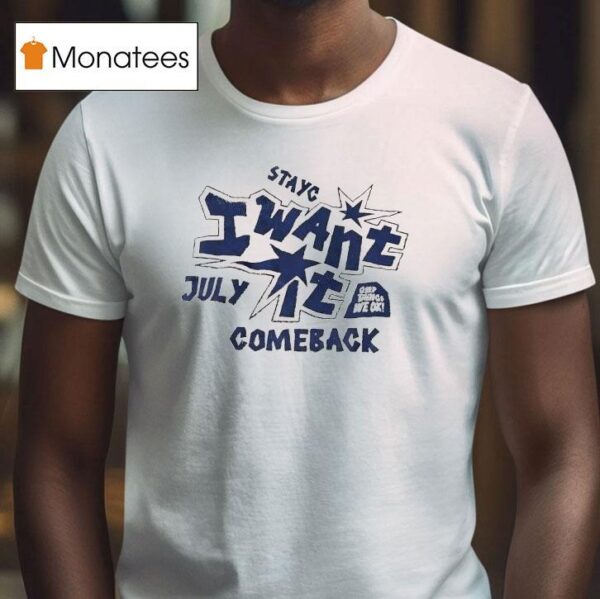 Stayc I Want It Comeback July T Shirt