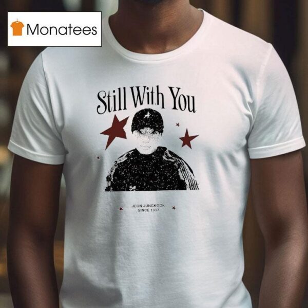 Still With You Jeon Jungkook Since T Shirt