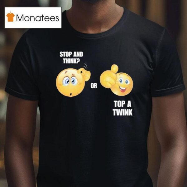 Stop And Think Or Top A Twink T Shirt