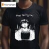 Stop Loving Me Manga T Shirt