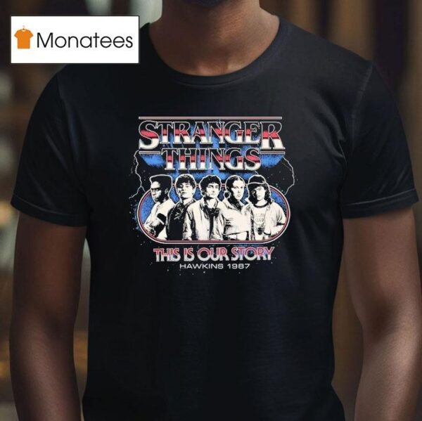 Stranger Things This Is Our Story Hawkins Vintage T Shirt