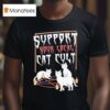 Support Your Local Cat Cult Ca T Shirt