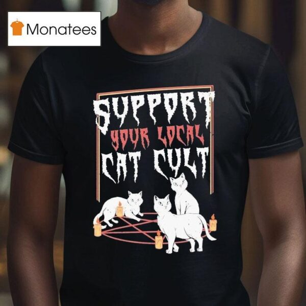 Support Your Local Cat Cult Ca T Shirt