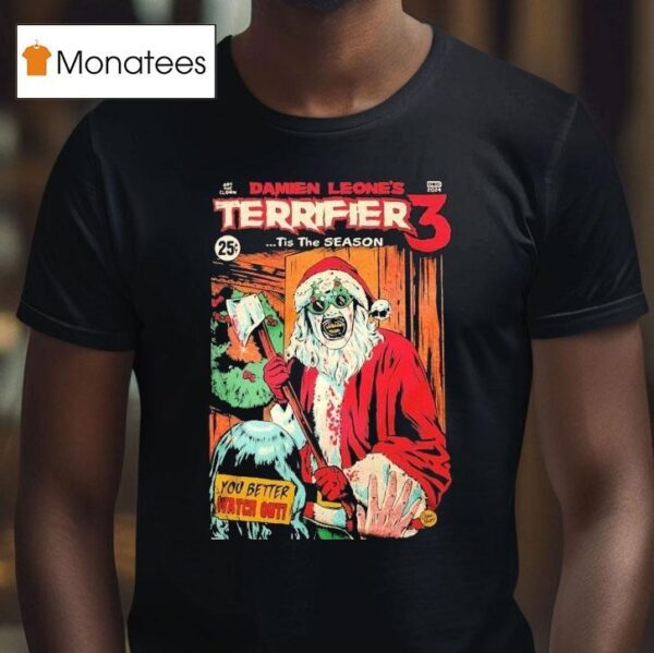 Terrifier Damien Leone S Tis The Season You Better Watch Out Christmas T Shirt