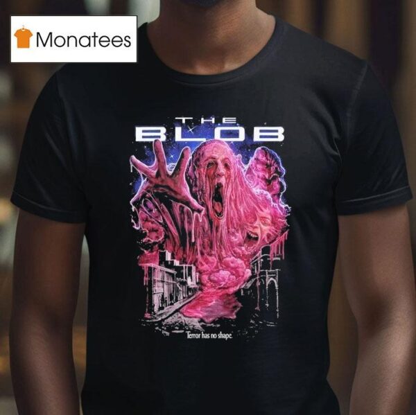 The Blob Terror Has No Shape T Shirt