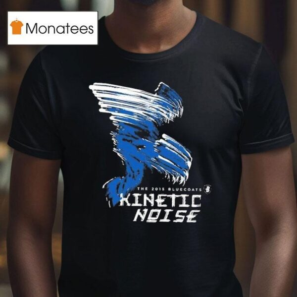 The Bluecoats Kinetic Noise Th Anniversary T Shirt