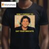 The Disco Biscuits Don T Forget To Eat Your Biscuits Brownie Says T Shirt
