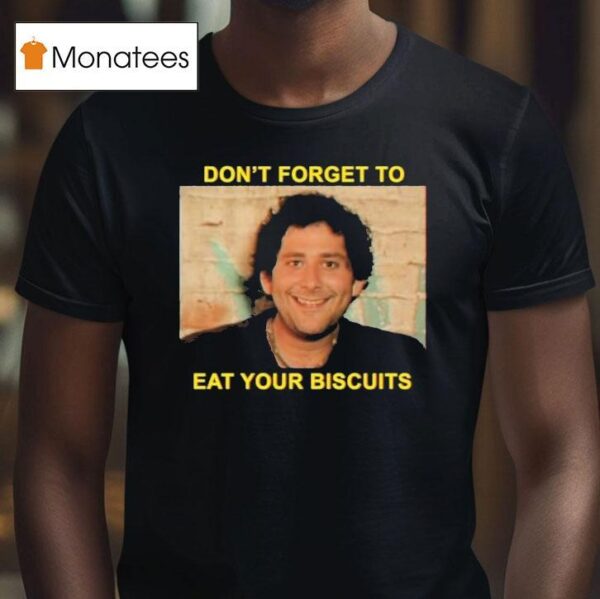 The Disco Biscuits Don T Forget To Eat Your Biscuits Brownie Says T Shirt