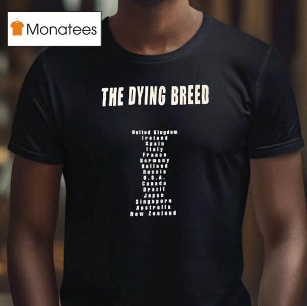 The Dying Breed United Kingdom Ireland Spain Italy France Germany Holland Russia Usa T Shirt