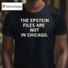 The Epstein Files Are Not In Chicago T Shirt