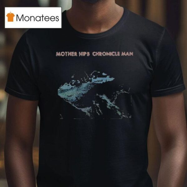 The Mother Hips Chronicle Man T Shirt