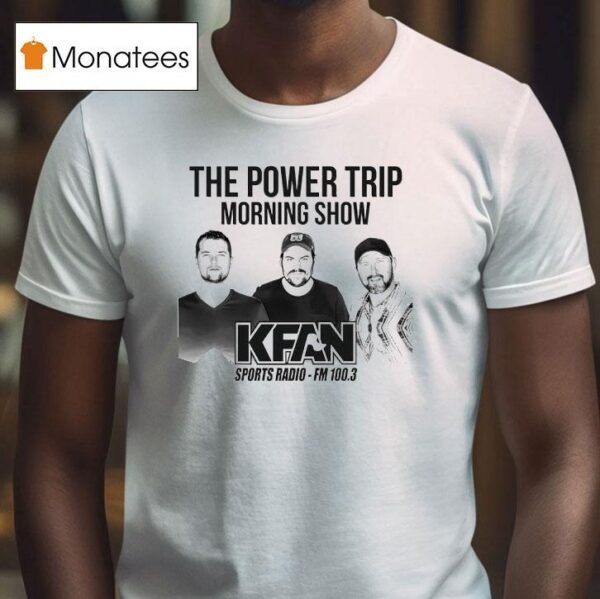 The Power Trip Morning Show Kfan Sports Radio T Shirt