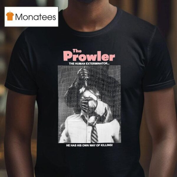 The Prowler The Human Exterminator He Has His Own Way Of Killing T Shirt