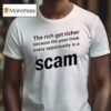 The Rich Get Richer Because The Poor Think Every Opportunity Is A Scam T Shirt