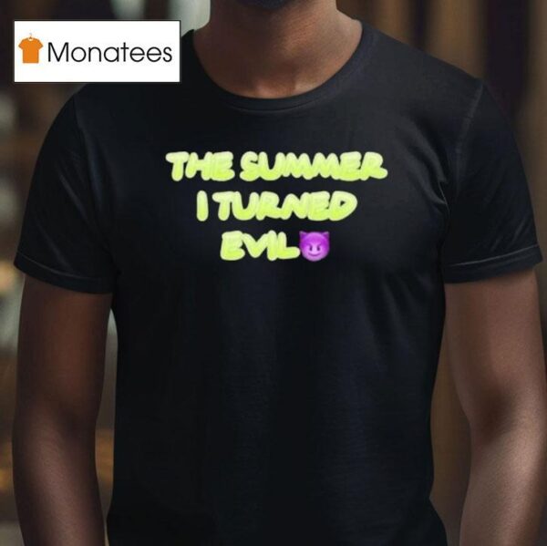 The Summer I Turned Evil T Shirt