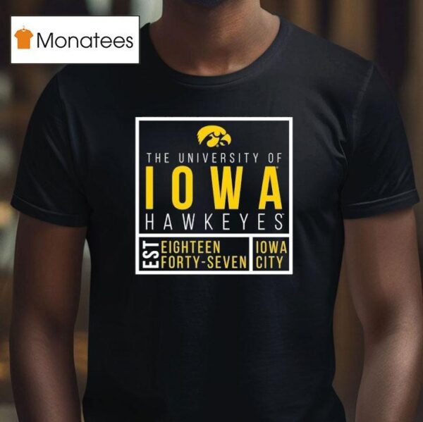 The University Of Iowa Hawkeyes Est Eighn Forty Seven Iowa City T Shirt