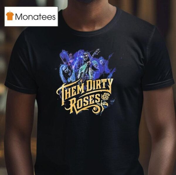Them Dirty Roses Tour Dates On August Th In Kansas City Mo At Warehouse On Broadway T Shirt