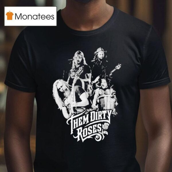 Them Dirty Roses Members T Shirt
