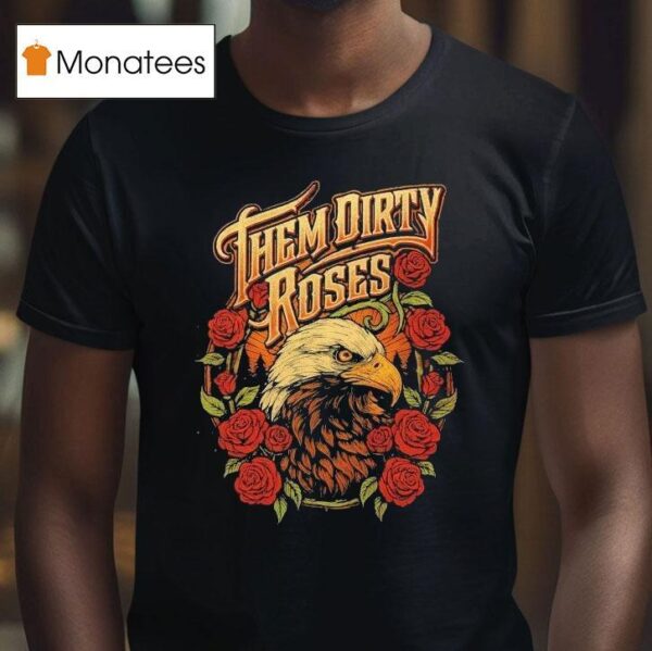 Them Dirty Roses Bald Eagle T Shirt