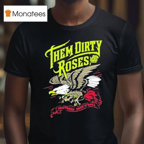 Them Dirty Roses Southern Rock N Roll Flying Eagle T Shirt