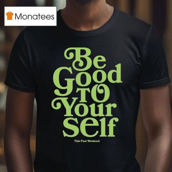 Theo Von Be Good To Yourself This Past Weekend T Shirt