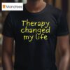 Therapy Changed My Life T Shirt