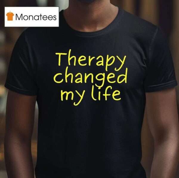 Therapy Changed My Life T Shirt