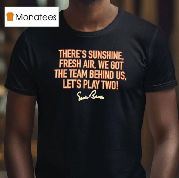 There S Sunshine Fresh Air We Got The Team Behind Us Let S Play Two T Shirt
