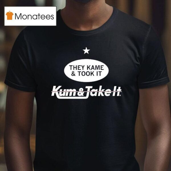 They Came And Took It Came And Took I T Shirt