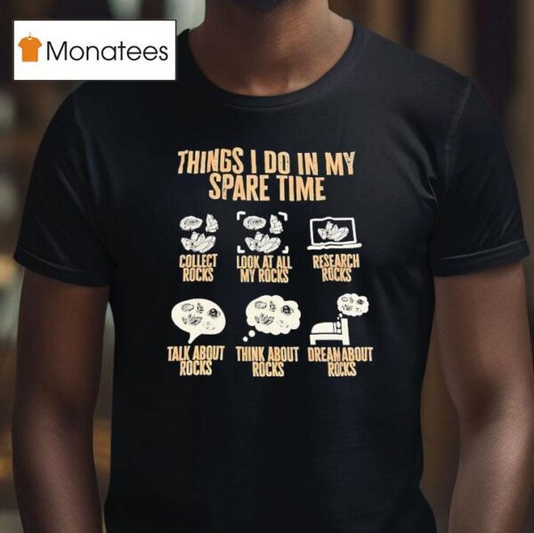 Things I Do In My Spare Time Collect Rocks Look At All My Rocks Research Rocks T Shirt