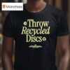 Throw Recycled Discs Trash Panda Disc Golf Grow The Sport Bustanably T Shirt