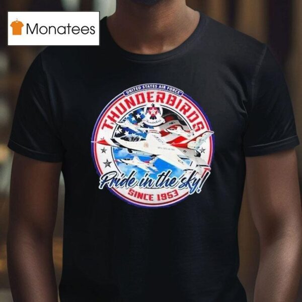 Thunderbird Pride In The Sky United States Air Force Since T Shirt
