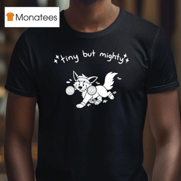 Tiny But Mighty Furry T Shirt
