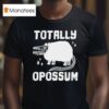 Totally Opossum T Shirt