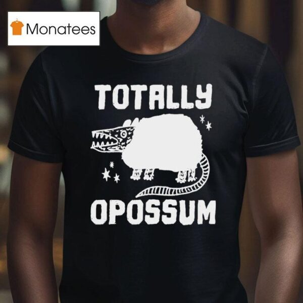 Totally Opossum T Shirt