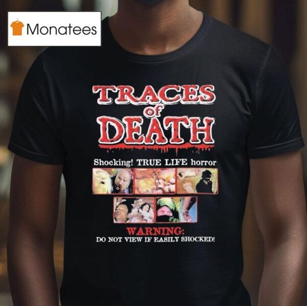 Traces Of Death Shocking True Life Horror Warning Do Not View If Easily Shocked T Shirt