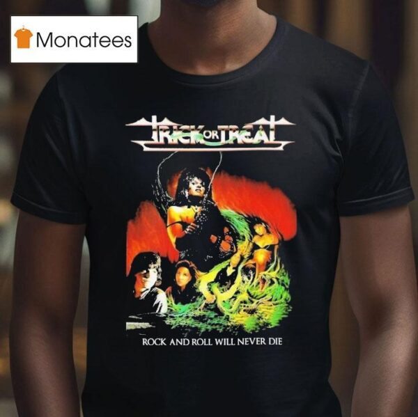 Trick Or Treat Rock And Roll Will Never Die T Shirt