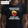 Trump America Doesn T Have A Fake News Problem We Have A Fake President Problem T Shirt
