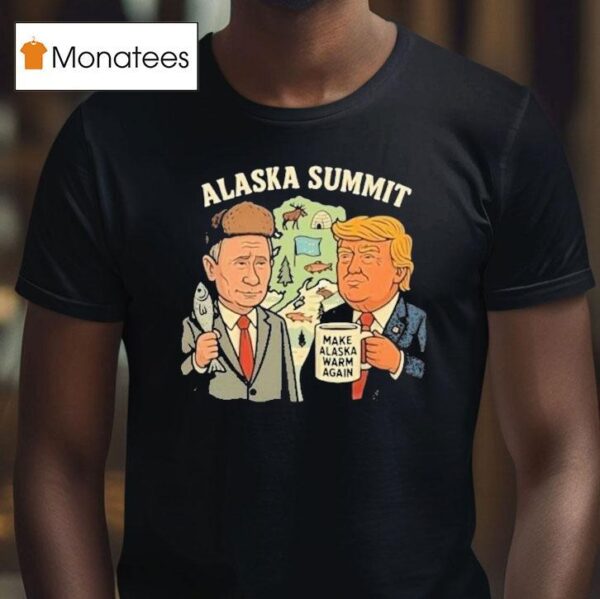 Trump And Putin Alaska Summit Make Alaska Warm Again T Shirt