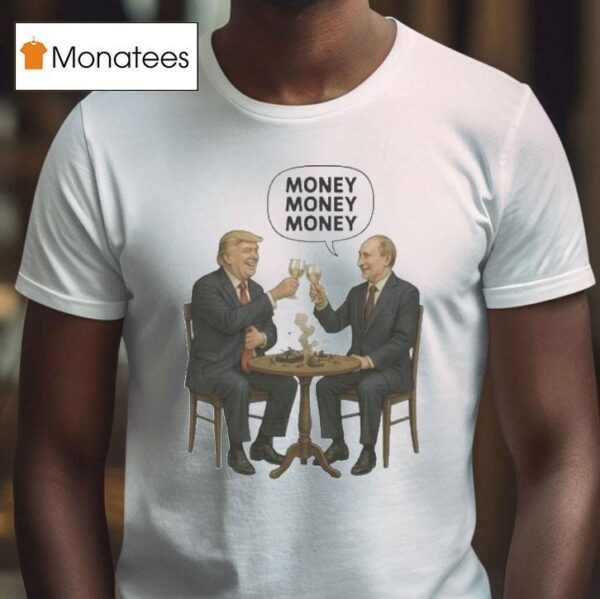 Trump And Putin Money Money Money T Shirt