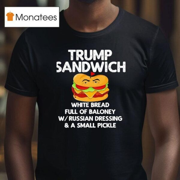 Trump Sandwich White Bread Full Of Baloney T Shirt