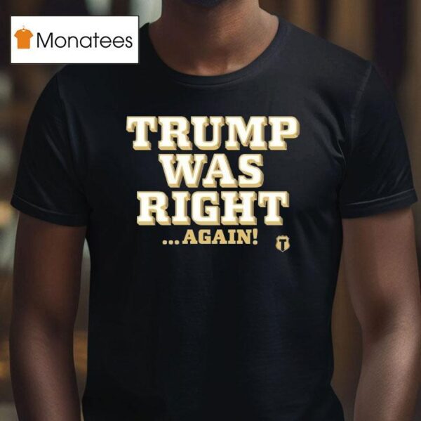 Trump Was Right Again T Shirt