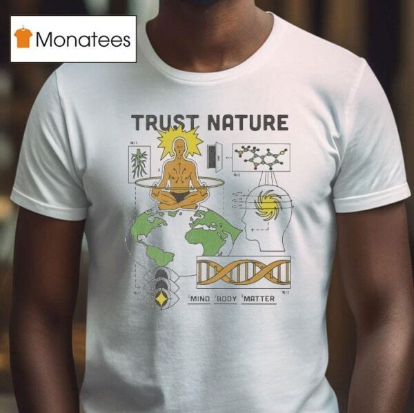 Trust Nature Mind Body Matter T Shirt