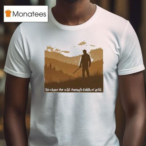 Tyler Childers We Chase The Wild Through Fields Of Gold T Shirt