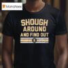 Tyler Shough Around And Find Ou T Shirt