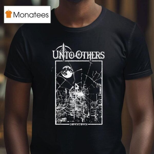 Unto Others Downtown T Shirt
