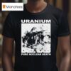 Uranium Pure Nuclear Death T Shirt