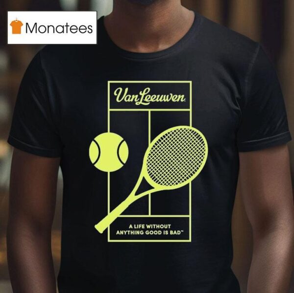 Van Leeuwen A Life Without Anything Good Is Bad Vl X Tennis T Shirt