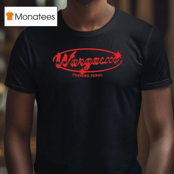 Wargasm The Mechanic Fucking Feral T Shirt