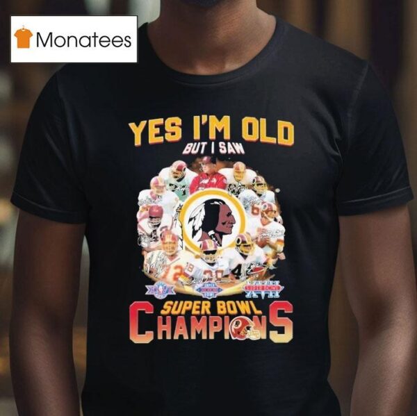 Washington Commanders Redskins Yes I M Old But I Saw Super Bowl Champions Signatures T Shirt
